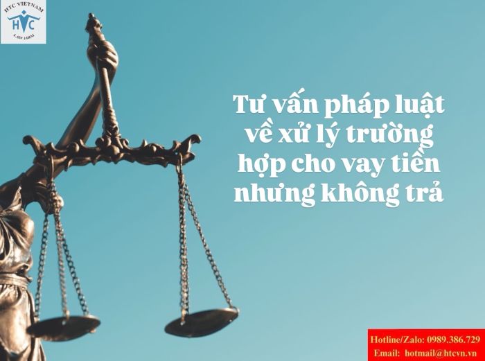 Tư vấn pháp luật về xử lý trường hợp cho vay tiền nhưng không trả